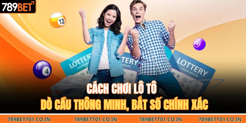 Cách Chơi Lô Tô – Dò Cầu Thông Minh, Bắt Số Chính Xác