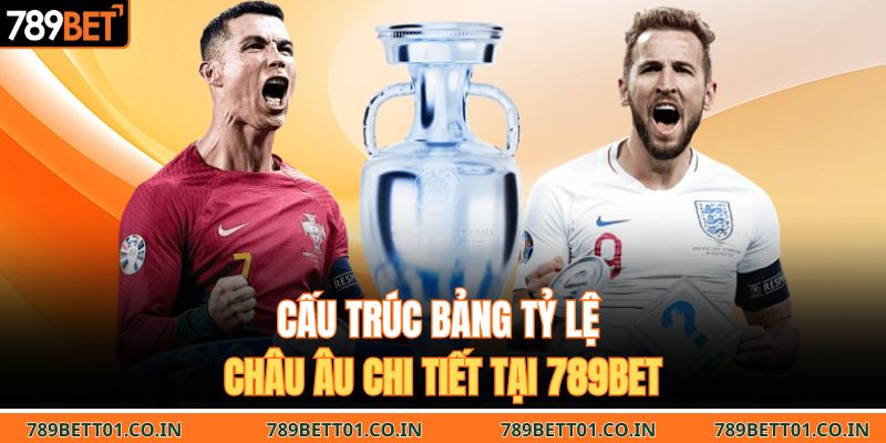 Cấu trúc bảng tỷ lệ châu Âu chi tiết tại 789BET