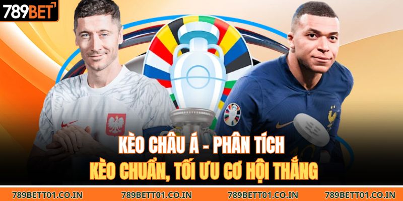 Kèo Châu Á – Phân Tích Kèo Chuẩn, Tối Ưu Cơ Hội Thắng