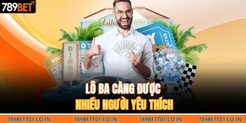 Lô ba càng được nhiều người yêu thích