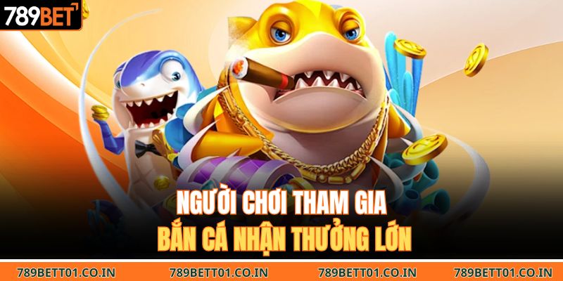 Người chơi tham gia bắn cá nhận thưởng lớn