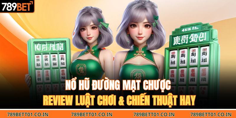 Nổ Hũ Đường Mạt Chược | Review Luật Chơi & Chiến Thuật Hay