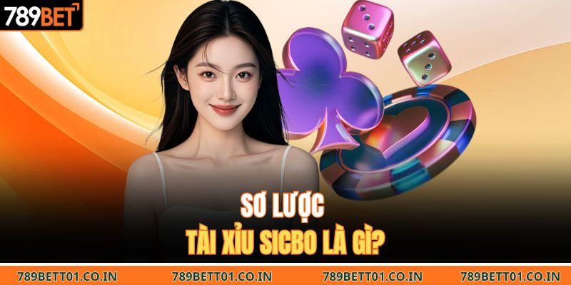 Sơ lược tài xỉu sicbo là gì?