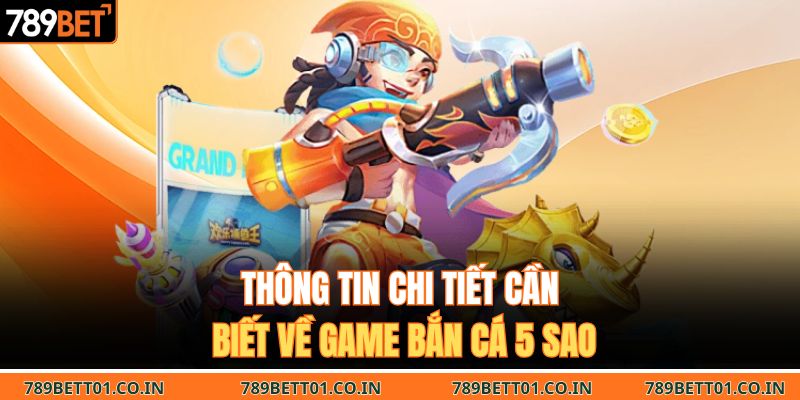 Thông tin chi tiết cần biết về game bắn cá 5 sao