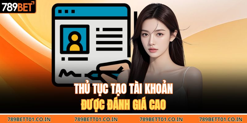 Thủ tục tạo tài khoản được đánh giá cao