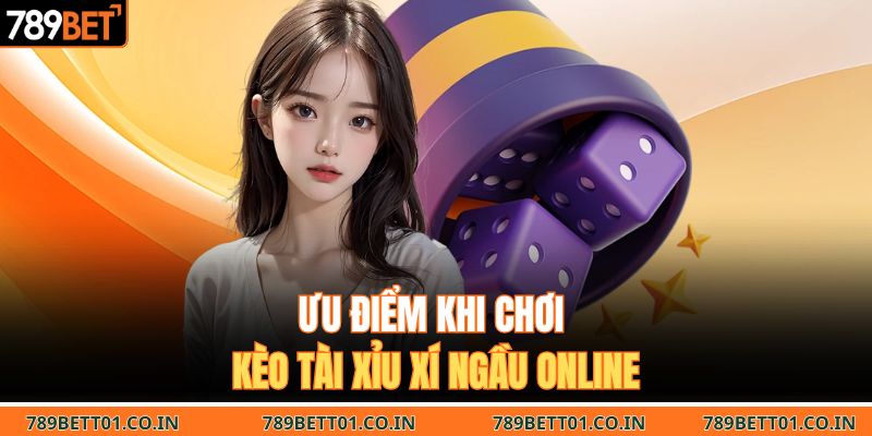 Ưu điểm khi chơi kèo tài xỉu xí ngầu online